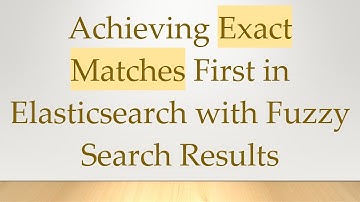 Achieving Exact Matches First in Elasticsearch with Fuzzy Search Results