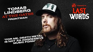 At The Gates' TOMAS LINDBERG talks about his legacy in Death Metal & Hardcore | LAST WORDS