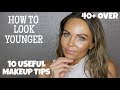 HOW TO LOOK YOUNGER | TOP 10 TIPS ON YOUTHFUL MAKEUP APPLICATION