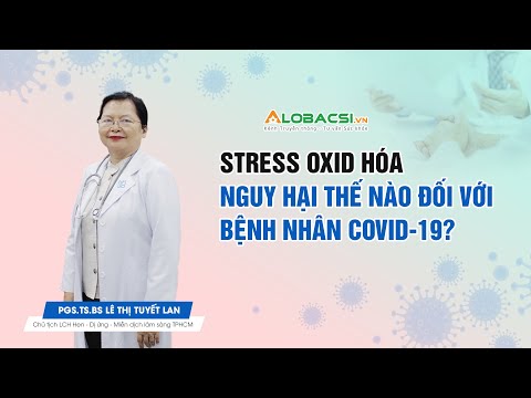 Stress oxid hóa nguy hại thế nào đối với bệnh nhân COVID-19?