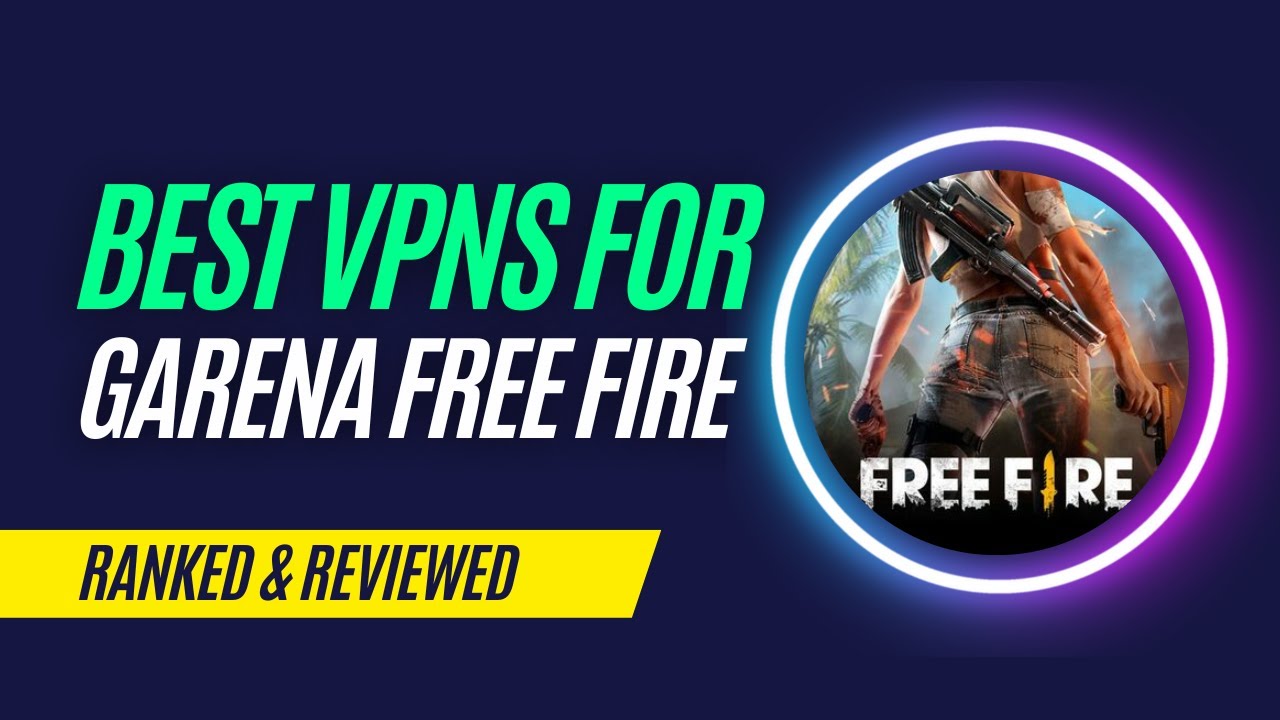 Best VPNs for Garena Free Fire in 2023