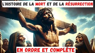 🔴 L'histoire de la mort et de la résurrection de Jésus (complète)