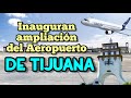 Inauguran ampliación del Aeropuerto de Tijuana