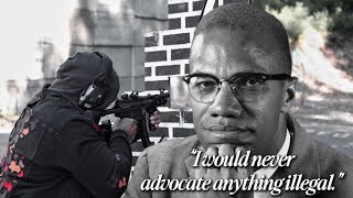 “I would never advocate anything illegal.” - Malcolm X