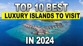 Top 10 Best Luxury Islands To Visit In 2024
