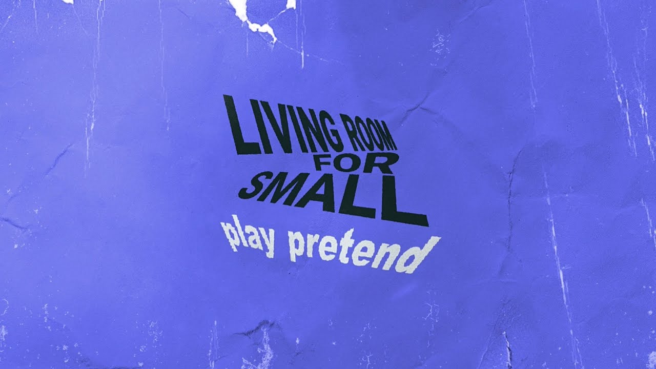 Watch Living Room for Small - PLAY PRETEND - Official Lyric Video on YouTube Watch Living Room for Small - PLAY PRETEND - Official Lyric Video on YouTube