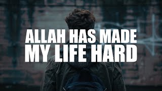 ALLAH HAS MADE MY LIFE SO HARD (POWERFUL VIDEO)