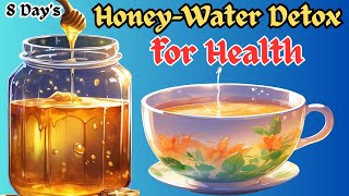 Full Honey-Water 8 Days Detox to Flush Toxins from Your Body News