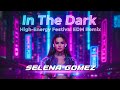 Selena Gomez – In The Dark (High-Energy Festival EDM Remix)