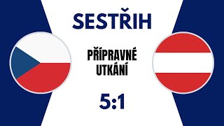 SESTŘIH | Česko - Rakousko | 5:1 | Přípravné utkání