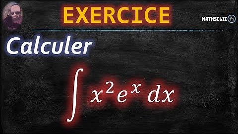 🔴MATHSCLIC EXERCICE | CALCUL DES PRIMITIVES DE 𝑥^2 𝑒^𝑥 PAR DEUX INTÉGRATIONS PAR PARTIES SUCCESSIVES