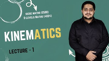 KINEMATICS | LECTURE 1 | O LEVELS (4024) & IGCSE (0580) | 2025 | Sir Arshad