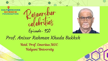 Ep 150, Prof.ANISUR RAHMAN KHUDA BUKHSH, Retd. Prof. Emeritus UGC @ Kalyani University
