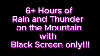 6+ Hours of Soothing Sound of  Rain and  Thunder on the Mountain with Black Screen.