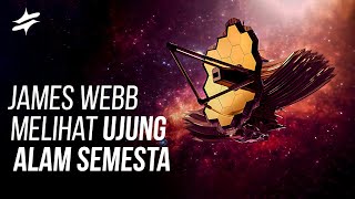 Menjelajahi UJUNG ALAM SEMESTA Dengan Teleskop Super James Webb