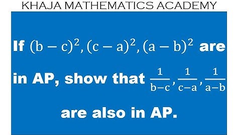 If (b-c)square, (c-a)sq, (a-b)sq are in AP, then show that 1/(b-c), 1/(c-a), 1/(a-b) are also in AP.