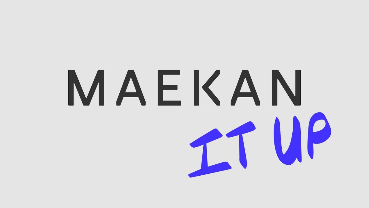 MAEKAN It Up — 