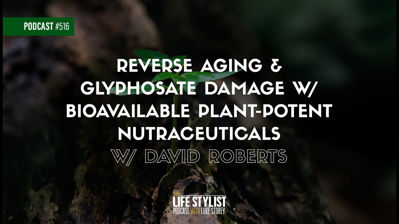 Reverse Aging & Glyphosate Damage: Bioavailable Nutraceuticals w/ David Roberts | 516 | Luke Storey