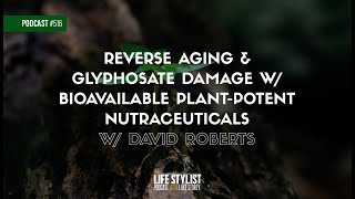 Reverse Aging & Glyphosate Damage: Bioavailable Nutraceuticals w/ David Roberts | 516 | Luke Storey