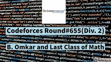 Codeforces Round #655 (Div. 2) || B. Omkar and Last Class of Math || Steps || Solution || Explaina