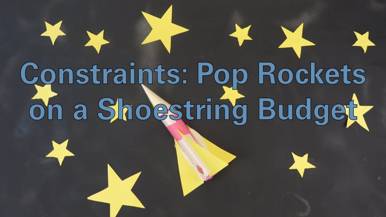 Constraints: Pop Rockets on a Shoestring Budget