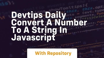 Devtips daily convert a number to a string in javascript