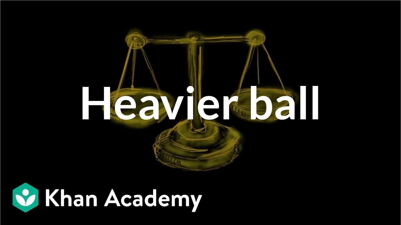 Heavier ball | Puzzles | Khan Academy (video) | Khan Academy - 