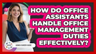 How Do Office Assistants Handle Office Management Duties Effectively? - Admin Career Guide