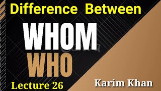 Difference between Who and Whom Question words Relative Pronouns by Karim khan Lecture 26