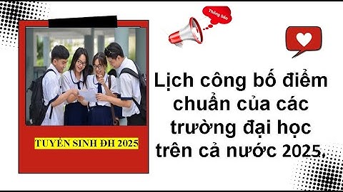 Lịch công bố điểm chuẩn của các trường đại học trên cả nước 2025. Tuyển sinh đại học 2025.