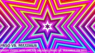 Paso VS. Maximus - Singin' Every Nite (Obladì Obladai) (Paso Vs. Maximus FM Mix)