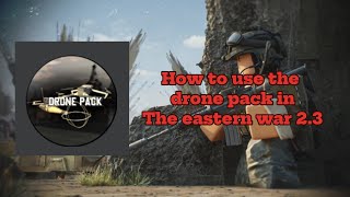 How to Use the Drone Pack In the eastern war 2.3 Roblox! (NEW, UPDATED)