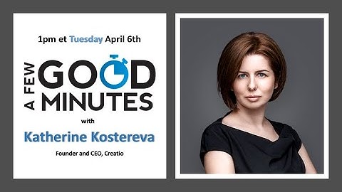 A Few Good Minutes with Katherine Kostereva - Founder and CEO of Creatio