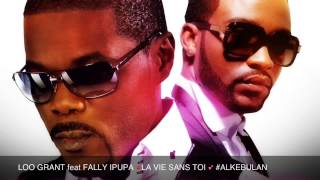 Loo Grant feat Fally Ipupa - LA VIE SANS TOI    #Alkébulan