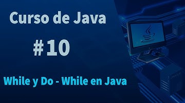 🔴Curso de Java #10 - While y Do-While en Java