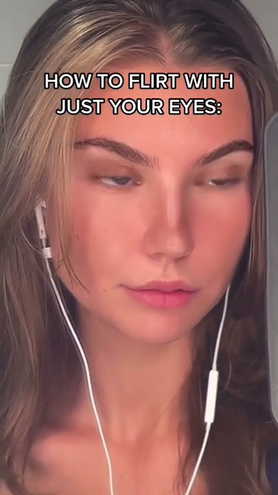 HOW TO FLIRT WITH YOUR EYES