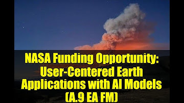 NASA Funding Opportunity: User-Centered Earth Applications with AI Models (A.9 EA FM)
