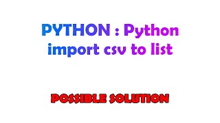 PYTHON : Python import csv to list