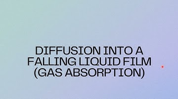 Transport Phenomena -  Diffusion into Falling Liquid Film - System, Volume, upto of shell