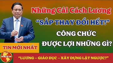 Bước Ngoặt Lớn Sắp Đến Những Cải Cách Lương – Giáo Dục – Xây Dựng Gây Tranh Luận!