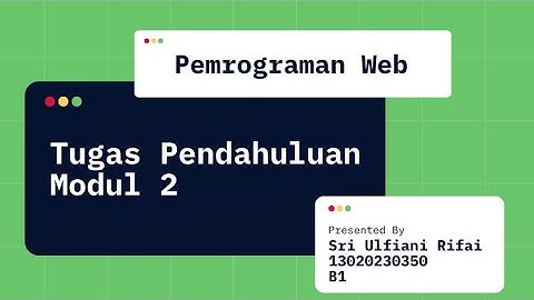 TUGAS PENDAHULUAN MODUL 2 PEMROGRAMAN WEB-13020230250-Sri Ulfiani Rifai-B1