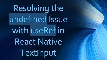Resolving the undefined Issue with useRef in React Native TextInput