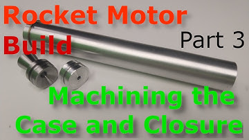 Machining a Rocket Motor Case - Build a KNSB (Sugar) Rocket Motor - Part 3