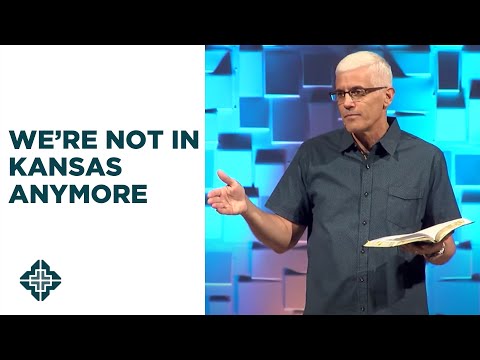 We're Not in Kansas Anymore | David Daniels | Central Bible Church