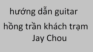 Khách điếm Hồng Trần Jay Chou Hướng Dẫn Guitar Khách điếm Hồng Trần Jay Chou Hướng Dẫn Guitar