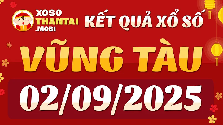 Xổ số Vũng Tàu ngày 2 tháng 9 - XSVT - SXVT - KQXSVT - XSVTAU - Xổ số kiến thiết Vũng Tàu hôm nay