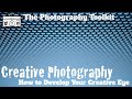 Creative photography how to develop your creative eye