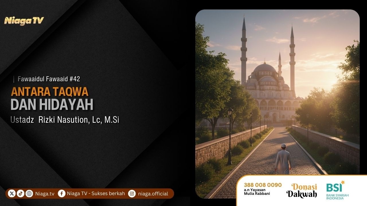 Ustadz Rizki Nasution, Lc, M.Si | Antara Taqwa dan Hidayah | Fawaaidul Fawaaid #42