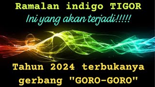 RAMALAN INDIGO TIGOR⁉️TAHUN 2024 TERBUKANYA GERBANG GORO-GORO ‼️ Ini yang terjadi