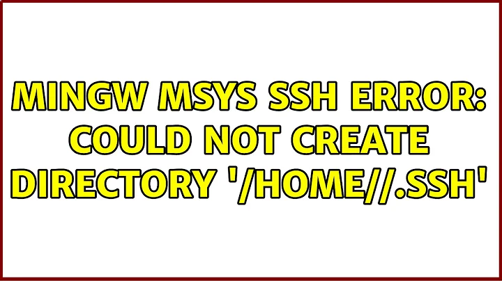 MinGW MSYS ssh error: Could not create directory '/home/＜username＞/.ssh' (4 Solutions!!)